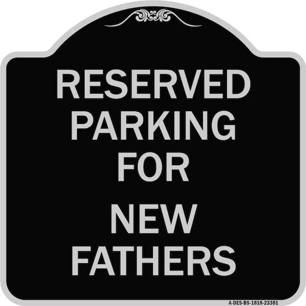Signmission Parking Reserved for New Fathers Heavy-Gauge Aluminum Architectural Sign, 18" x 18", BS-1818-23381 A-DES-BS-1818-23381 - main